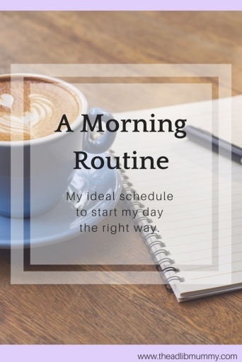 A Morning Routine - My ideal schedule to start my day the right way #morningroutine